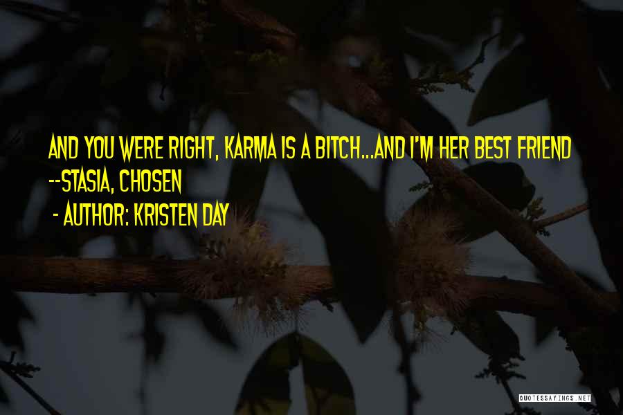 Kristen Day Quotes: And You Were Right, Karma Is A Bitch...and I'm Her Best Friend --stasia, Chosen