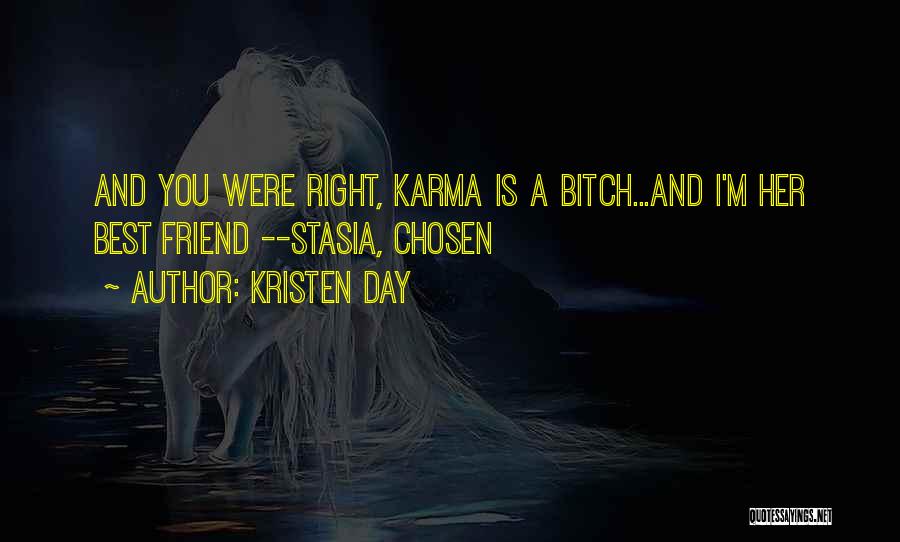 Kristen Day Quotes: And You Were Right, Karma Is A Bitch...and I'm Her Best Friend --stasia, Chosen