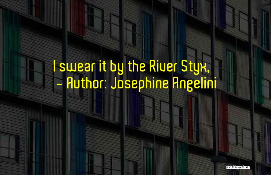 Josephine Angelini Quotes: I Swear It By The River Styx,