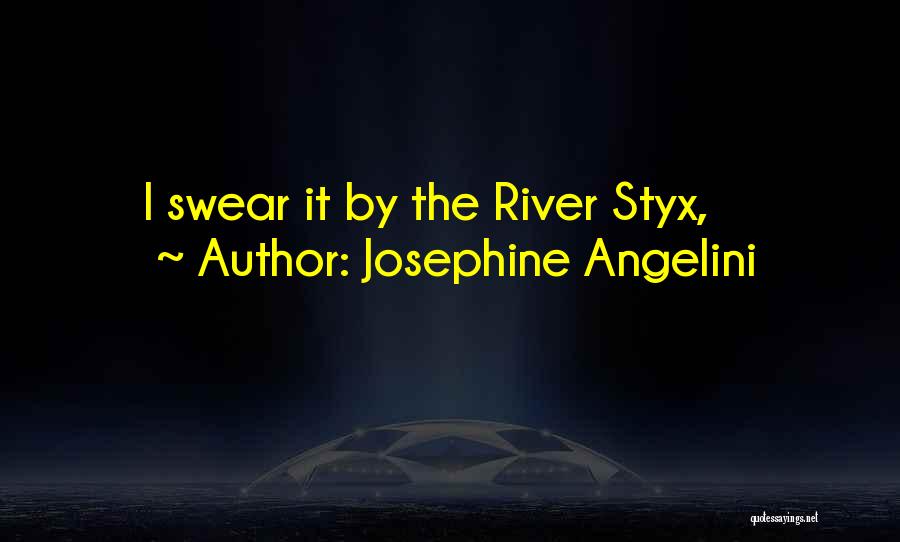 Josephine Angelini Quotes: I Swear It By The River Styx,