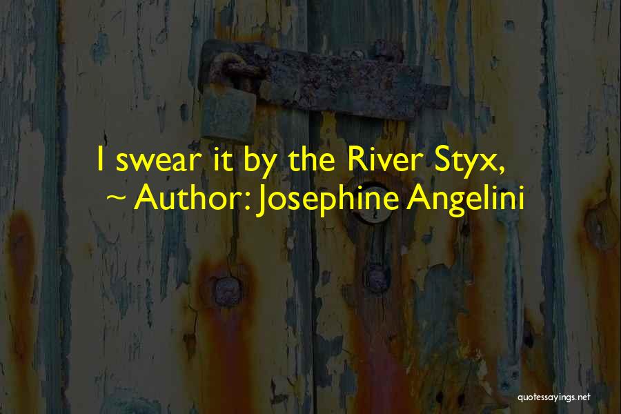 Josephine Angelini Quotes: I Swear It By The River Styx,