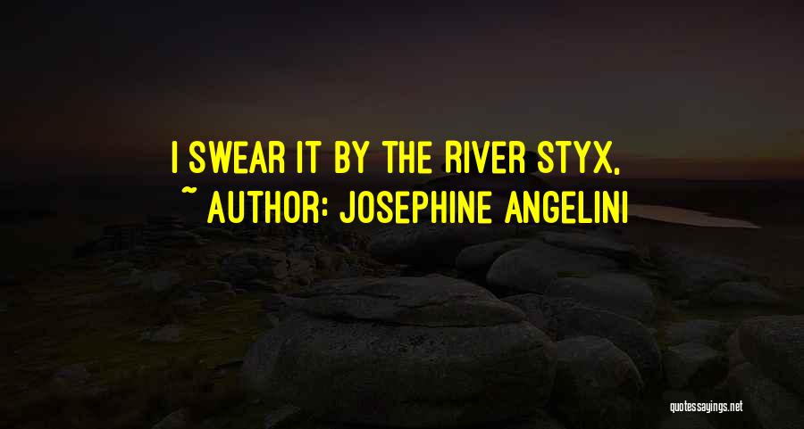 Josephine Angelini Quotes: I Swear It By The River Styx,