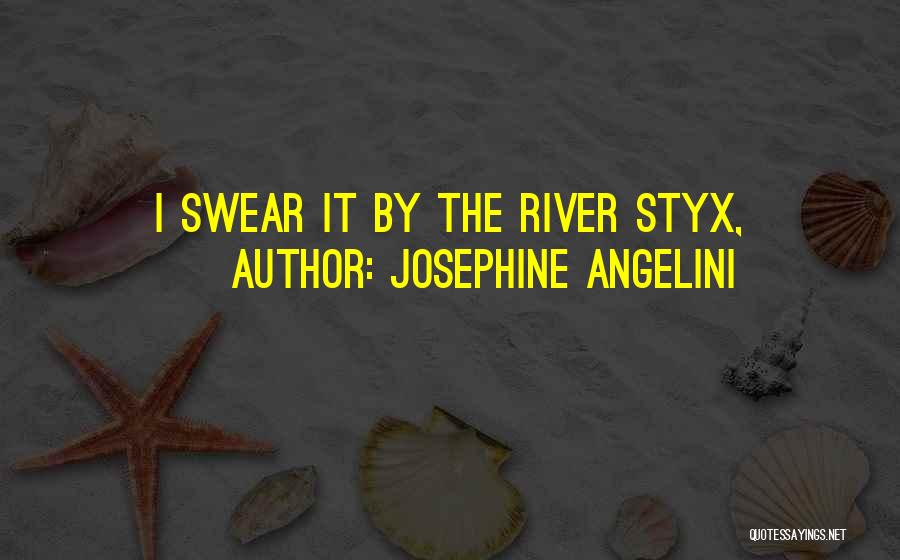 Josephine Angelini Quotes: I Swear It By The River Styx,