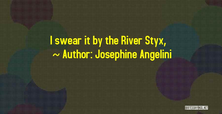 Josephine Angelini Quotes: I Swear It By The River Styx,