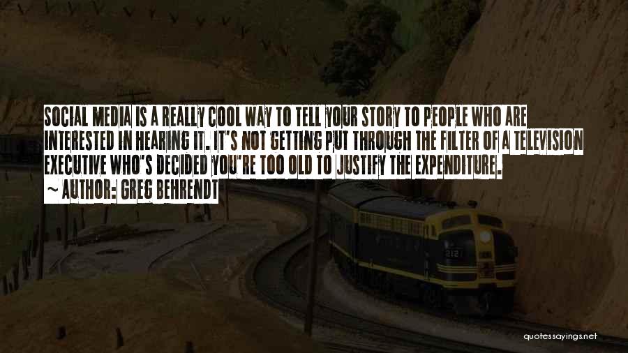 Greg Behrendt Quotes: Social Media Is A Really Cool Way To Tell Your Story To People Who Are Interested In Hearing It. It's