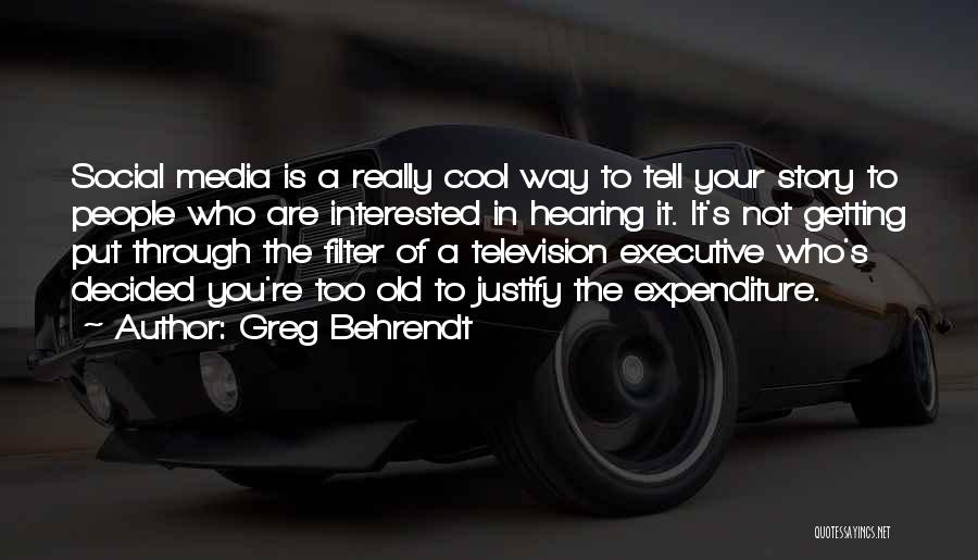 Greg Behrendt Quotes: Social Media Is A Really Cool Way To Tell Your Story To People Who Are Interested In Hearing It. It's