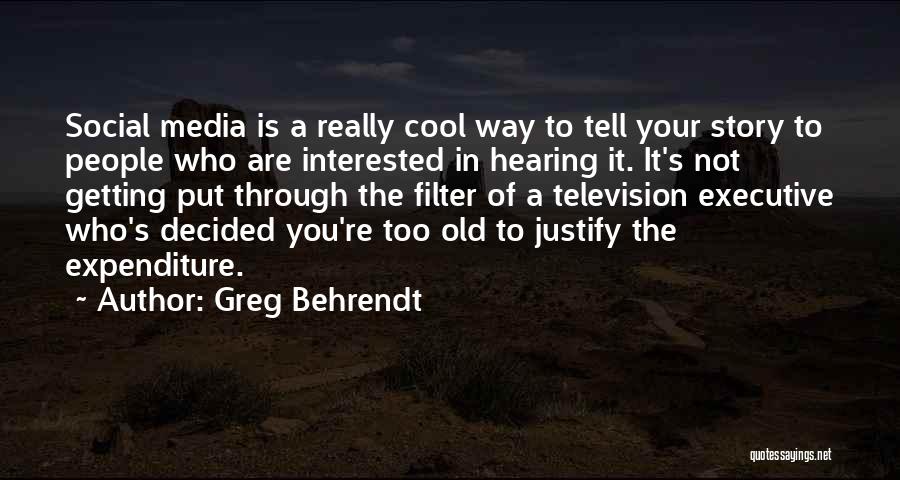 Greg Behrendt Quotes: Social Media Is A Really Cool Way To Tell Your Story To People Who Are Interested In Hearing It. It's