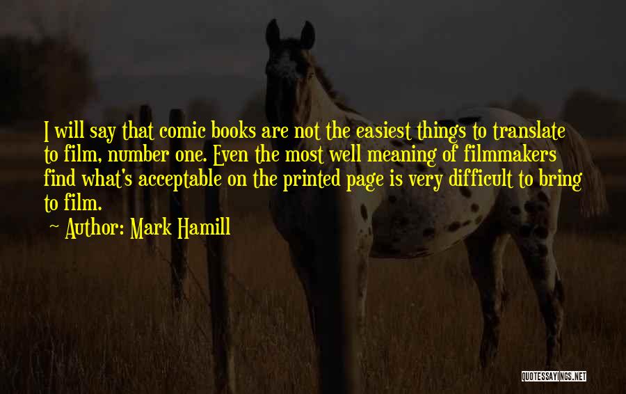 Mark Hamill Quotes: I Will Say That Comic Books Are Not The Easiest Things To Translate To Film, Number One. Even The Most