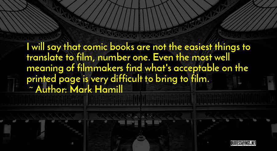 Mark Hamill Quotes: I Will Say That Comic Books Are Not The Easiest Things To Translate To Film, Number One. Even The Most