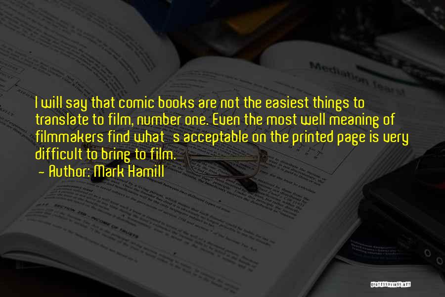 Mark Hamill Quotes: I Will Say That Comic Books Are Not The Easiest Things To Translate To Film, Number One. Even The Most