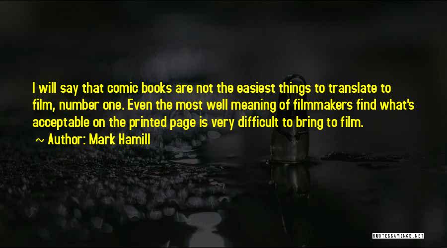 Mark Hamill Quotes: I Will Say That Comic Books Are Not The Easiest Things To Translate To Film, Number One. Even The Most
