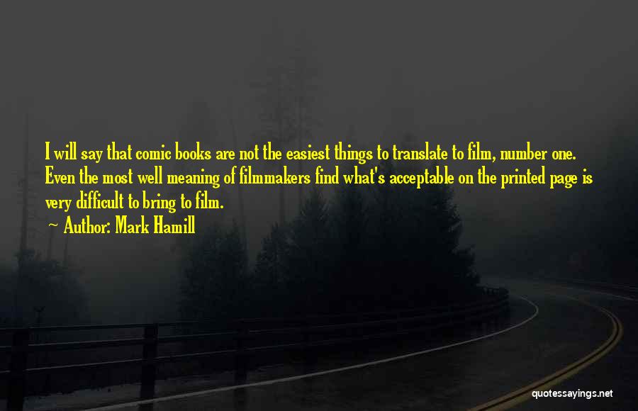 Mark Hamill Quotes: I Will Say That Comic Books Are Not The Easiest Things To Translate To Film, Number One. Even The Most