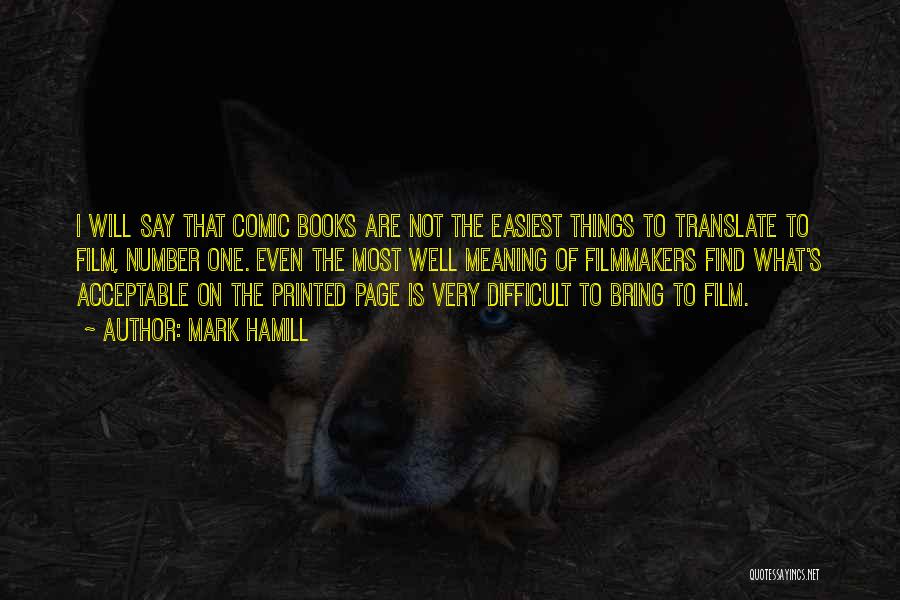 Mark Hamill Quotes: I Will Say That Comic Books Are Not The Easiest Things To Translate To Film, Number One. Even The Most
