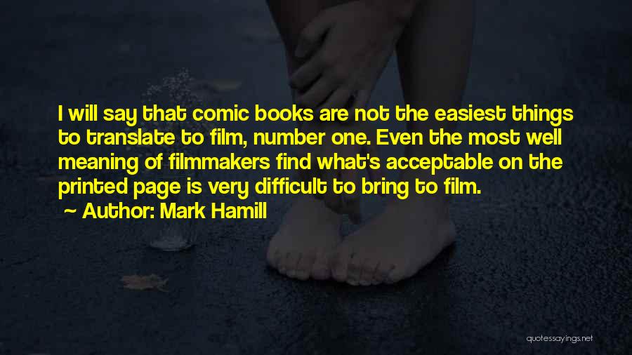 Mark Hamill Quotes: I Will Say That Comic Books Are Not The Easiest Things To Translate To Film, Number One. Even The Most