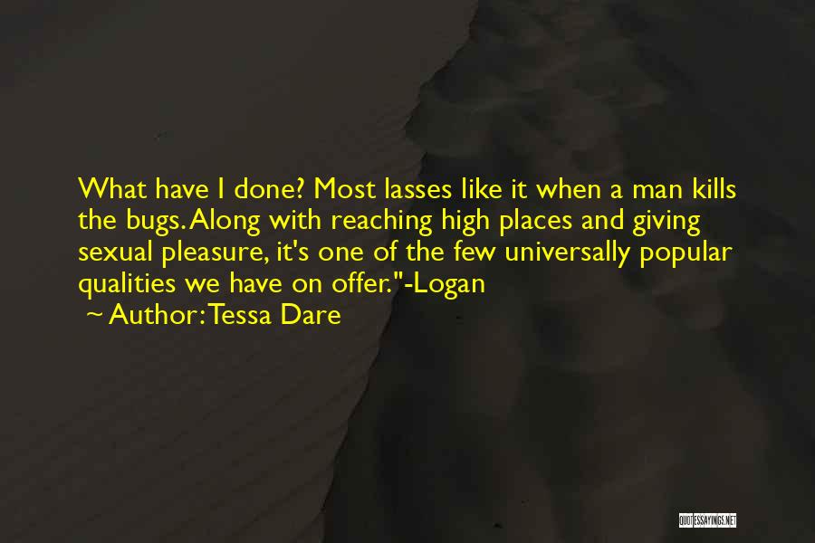 Tessa Dare Quotes: What Have I Done? Most Lasses Like It When A Man Kills The Bugs. Along With Reaching High Places And