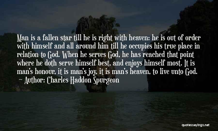 Charles Haddon Spurgeon Quotes: Man Is A Fallen Star Till He Is Right With Heaven: He Is Out Of Order With Himself And All