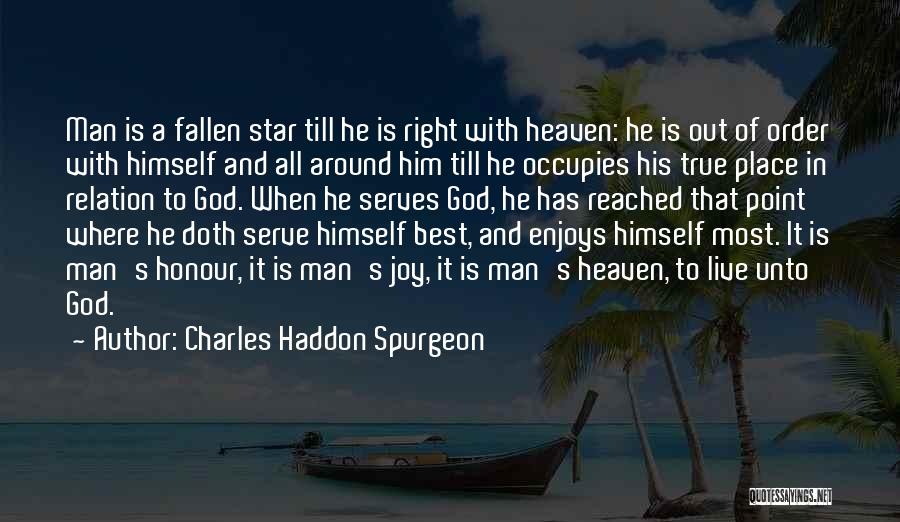 Charles Haddon Spurgeon Quotes: Man Is A Fallen Star Till He Is Right With Heaven: He Is Out Of Order With Himself And All