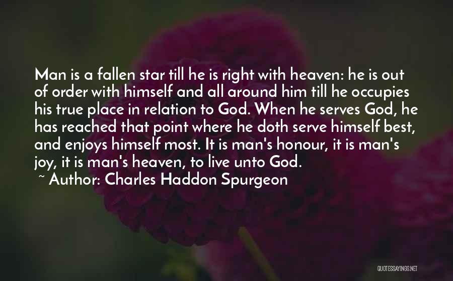 Charles Haddon Spurgeon Quotes: Man Is A Fallen Star Till He Is Right With Heaven: He Is Out Of Order With Himself And All