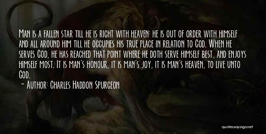Charles Haddon Spurgeon Quotes: Man Is A Fallen Star Till He Is Right With Heaven: He Is Out Of Order With Himself And All