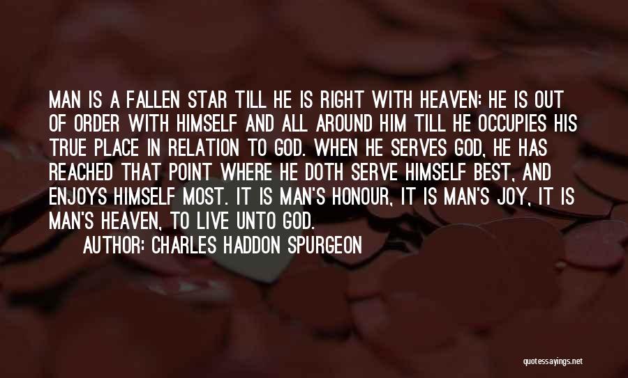 Charles Haddon Spurgeon Quotes: Man Is A Fallen Star Till He Is Right With Heaven: He Is Out Of Order With Himself And All