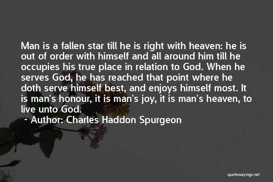 Charles Haddon Spurgeon Quotes: Man Is A Fallen Star Till He Is Right With Heaven: He Is Out Of Order With Himself And All