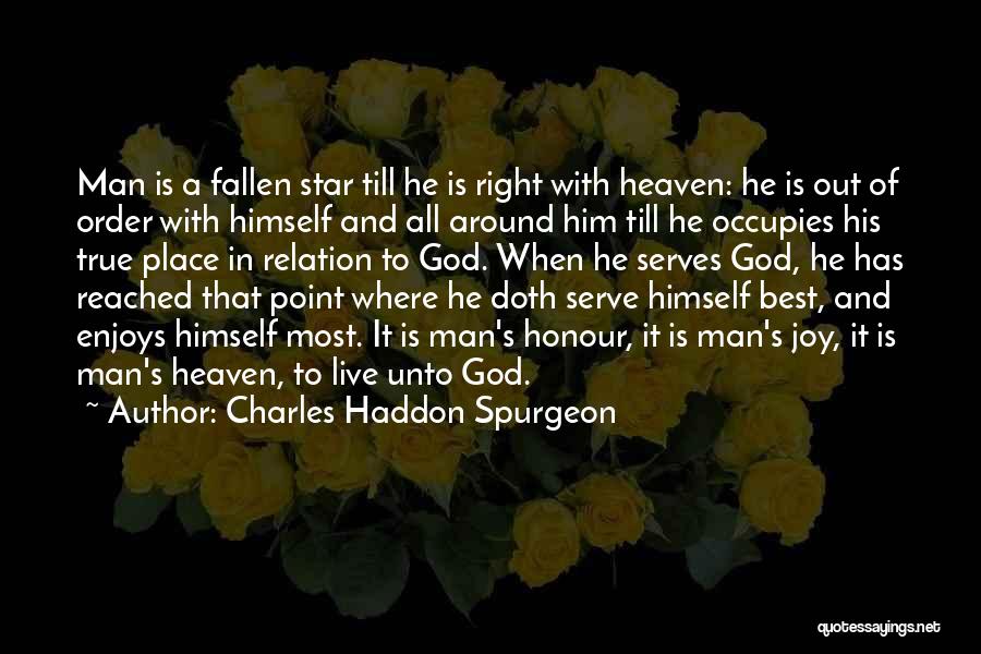 Charles Haddon Spurgeon Quotes: Man Is A Fallen Star Till He Is Right With Heaven: He Is Out Of Order With Himself And All