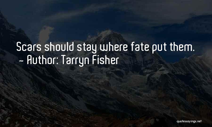 Tarryn Fisher Quotes: Scars Should Stay Where Fate Put Them.