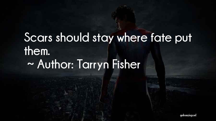 Tarryn Fisher Quotes: Scars Should Stay Where Fate Put Them.