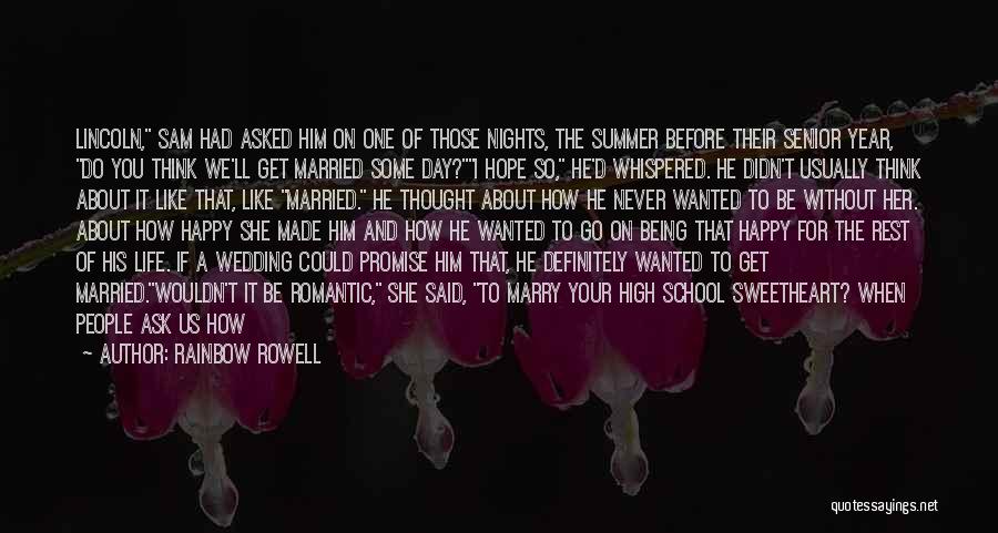 Rainbow Rowell Quotes: Lincoln, Sam Had Asked Him On One Of Those Nights, The Summer Before Their Senior Year, Do You Think We'll