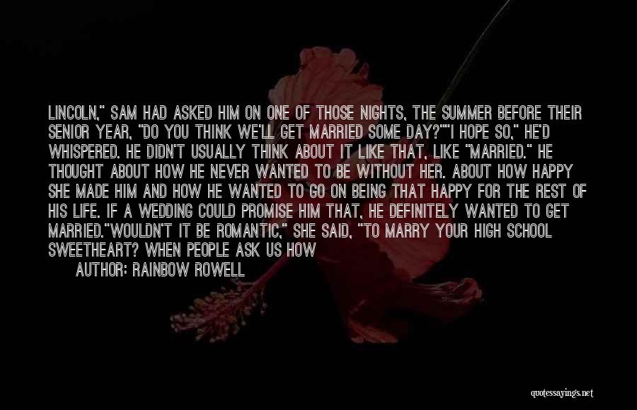 Rainbow Rowell Quotes: Lincoln, Sam Had Asked Him On One Of Those Nights, The Summer Before Their Senior Year, Do You Think We'll