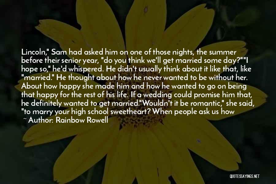 Rainbow Rowell Quotes: Lincoln, Sam Had Asked Him On One Of Those Nights, The Summer Before Their Senior Year, Do You Think We'll