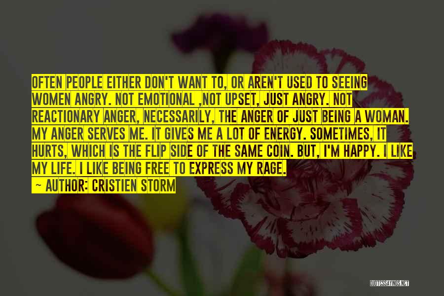 Cristien Storm Quotes: Often People Either Don't Want To, Or Aren't Used To Seeing Women Angry. Not Emotional ,not Upset, Just Angry. Not