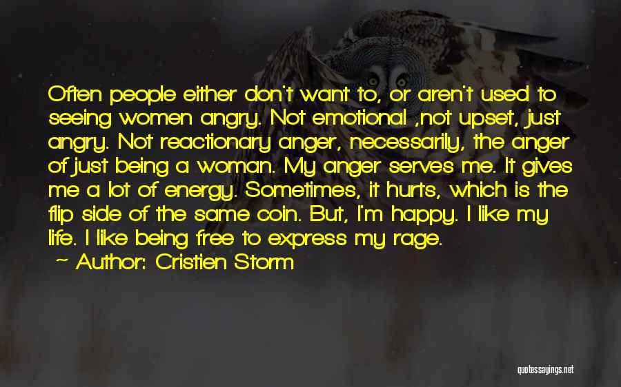 Cristien Storm Quotes: Often People Either Don't Want To, Or Aren't Used To Seeing Women Angry. Not Emotional ,not Upset, Just Angry. Not