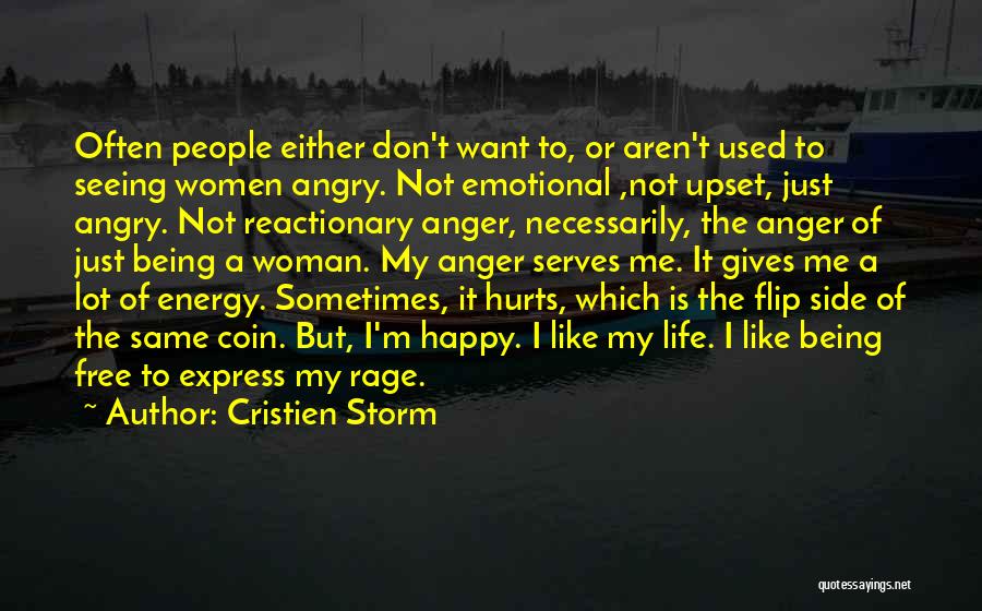 Cristien Storm Quotes: Often People Either Don't Want To, Or Aren't Used To Seeing Women Angry. Not Emotional ,not Upset, Just Angry. Not