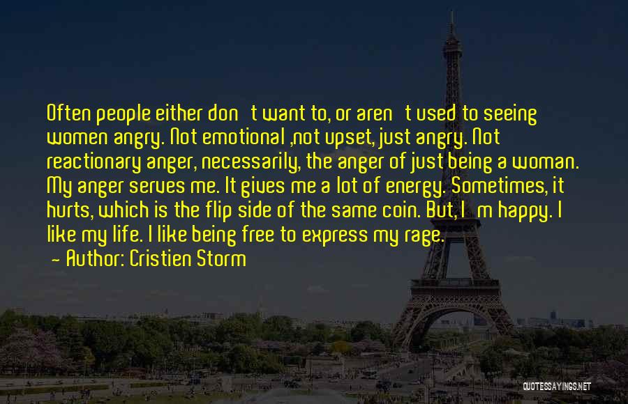 Cristien Storm Quotes: Often People Either Don't Want To, Or Aren't Used To Seeing Women Angry. Not Emotional ,not Upset, Just Angry. Not