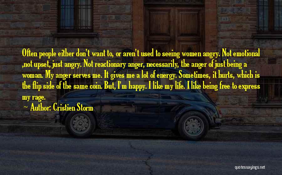 Cristien Storm Quotes: Often People Either Don't Want To, Or Aren't Used To Seeing Women Angry. Not Emotional ,not Upset, Just Angry. Not