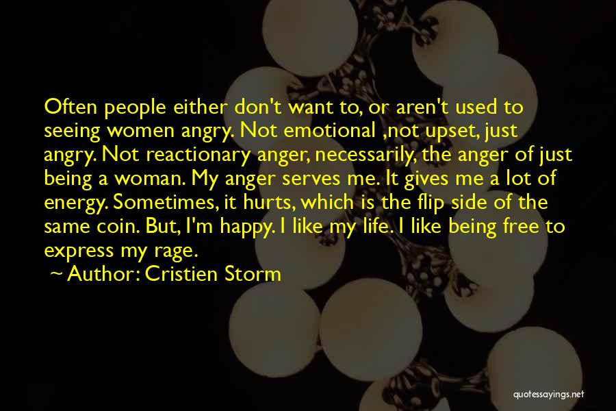 Cristien Storm Quotes: Often People Either Don't Want To, Or Aren't Used To Seeing Women Angry. Not Emotional ,not Upset, Just Angry. Not