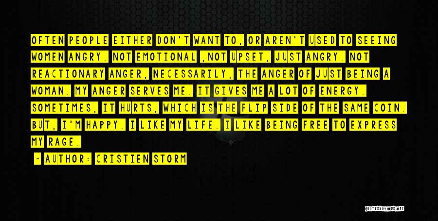 Cristien Storm Quotes: Often People Either Don't Want To, Or Aren't Used To Seeing Women Angry. Not Emotional ,not Upset, Just Angry. Not