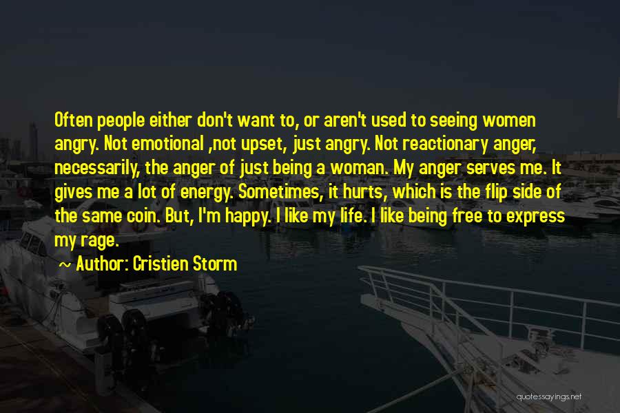 Cristien Storm Quotes: Often People Either Don't Want To, Or Aren't Used To Seeing Women Angry. Not Emotional ,not Upset, Just Angry. Not