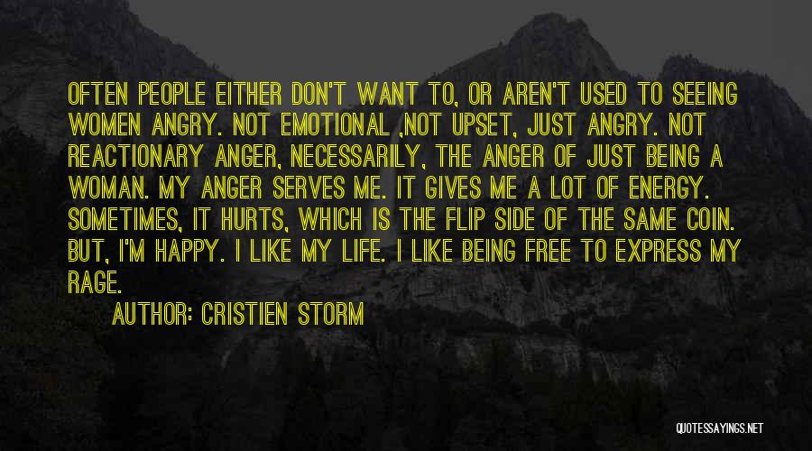 Cristien Storm Quotes: Often People Either Don't Want To, Or Aren't Used To Seeing Women Angry. Not Emotional ,not Upset, Just Angry. Not