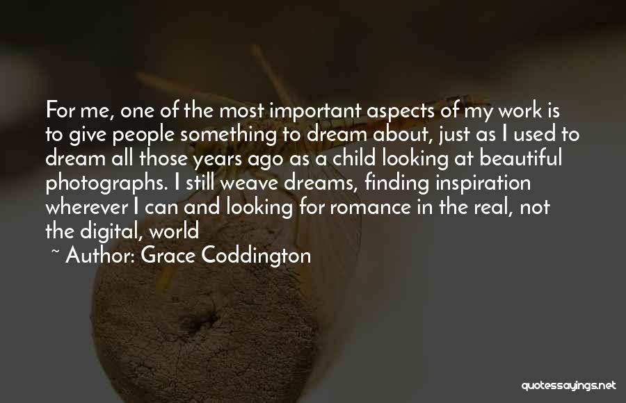 Grace Coddington Quotes: For Me, One Of The Most Important Aspects Of My Work Is To Give People Something To Dream About, Just