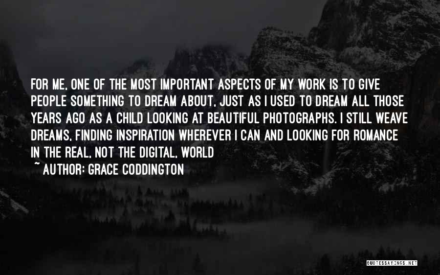 Grace Coddington Quotes: For Me, One Of The Most Important Aspects Of My Work Is To Give People Something To Dream About, Just