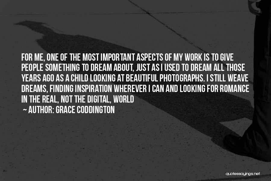 Grace Coddington Quotes: For Me, One Of The Most Important Aspects Of My Work Is To Give People Something To Dream About, Just