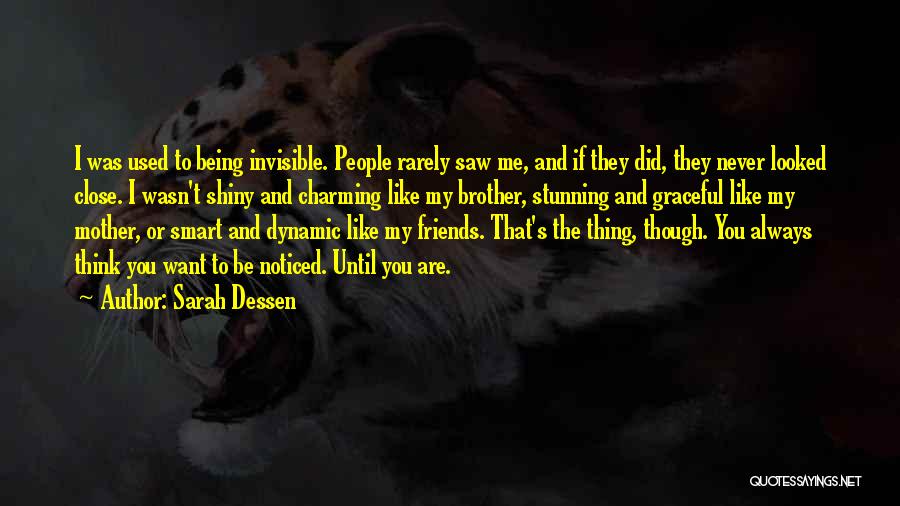 Sarah Dessen Quotes: I Was Used To Being Invisible. People Rarely Saw Me, And If They Did, They Never Looked Close. I Wasn't