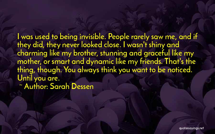 Sarah Dessen Quotes: I Was Used To Being Invisible. People Rarely Saw Me, And If They Did, They Never Looked Close. I Wasn't