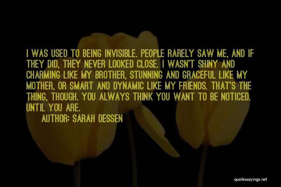 Sarah Dessen Quotes: I Was Used To Being Invisible. People Rarely Saw Me, And If They Did, They Never Looked Close. I Wasn't