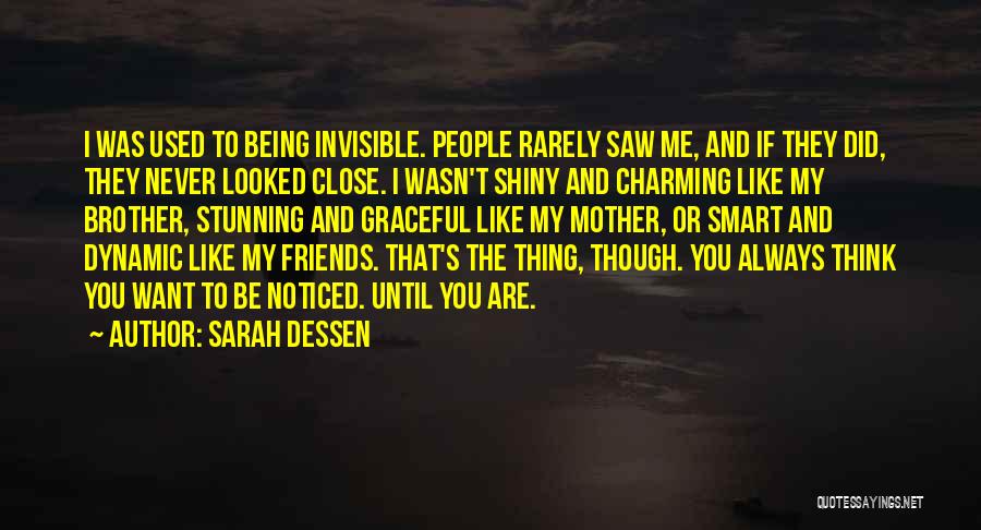 Sarah Dessen Quotes: I Was Used To Being Invisible. People Rarely Saw Me, And If They Did, They Never Looked Close. I Wasn't