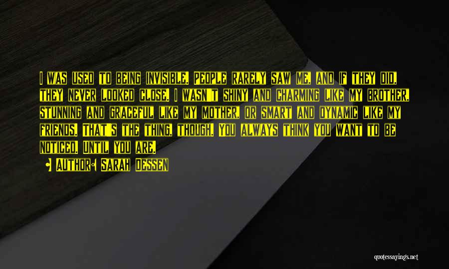 Sarah Dessen Quotes: I Was Used To Being Invisible. People Rarely Saw Me, And If They Did, They Never Looked Close. I Wasn't