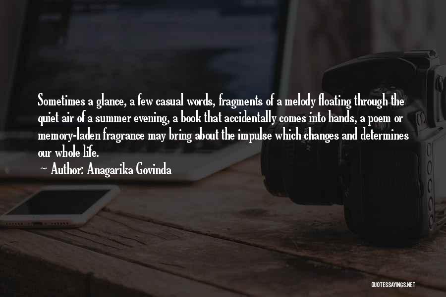 Anagarika Govinda Quotes: Sometimes A Glance, A Few Casual Words, Fragments Of A Melody Floating Through The Quiet Air Of A Summer Evening,