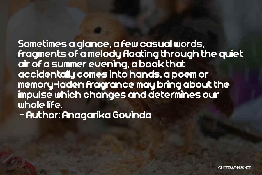 Anagarika Govinda Quotes: Sometimes A Glance, A Few Casual Words, Fragments Of A Melody Floating Through The Quiet Air Of A Summer Evening,